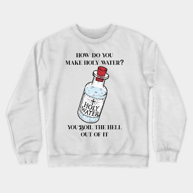 Holy water Crewneck Sweatshirt by Ritvik Takkar